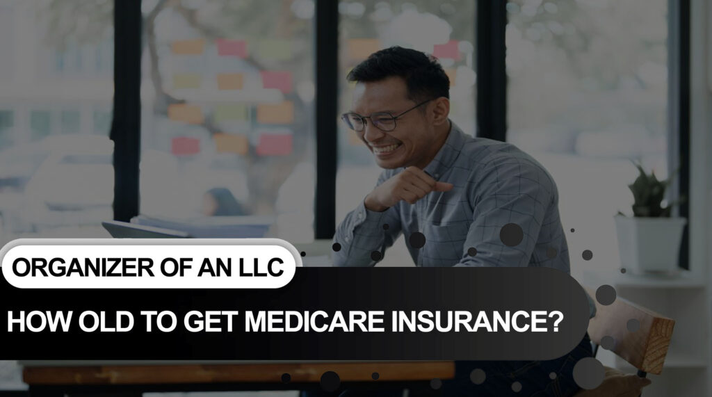 How Old to Get Medicare Insurance?